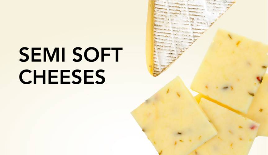 Semi Soft Cheeses Semi Soft Cheeses