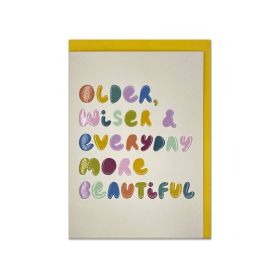 Older Wiser Everyday More Beautiful Greeting Card
